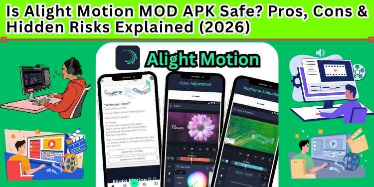 Is Alight Motion MOD APK Safe Pros, Cons & Hidden Risks Explained (2026)
