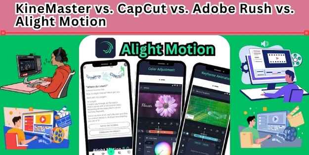The Ultimate Showdown: KineMaster vs. CapCut vs. Adobe Rush vs. Alight Motion in 2026